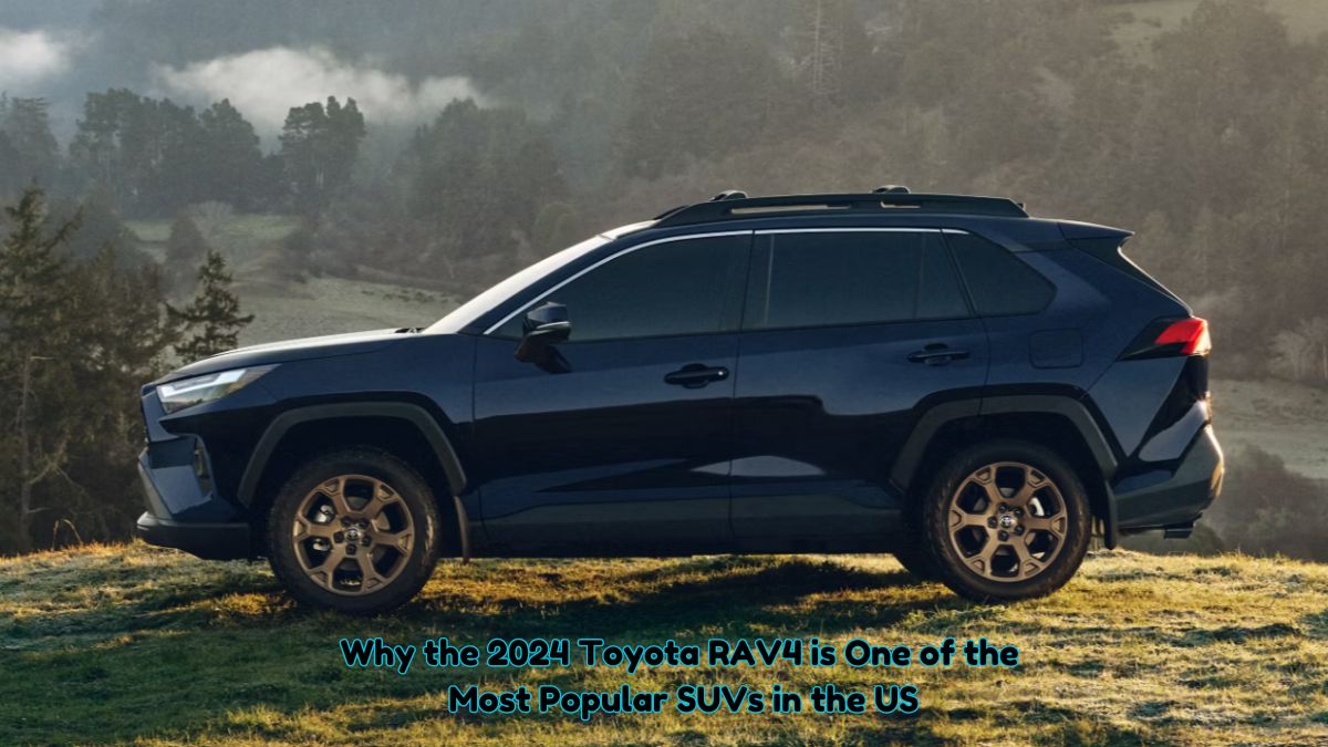 Why 2024 Toyota RAV4 is One of the Most Popular SUVs in the US?