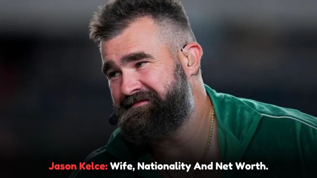 Jason Kelce: Wife, Nationality And Net Worth.